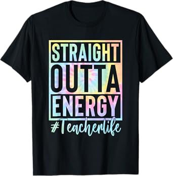 Teacher Straight Outta Energy Teacher Life Tie Dye T-Shirt