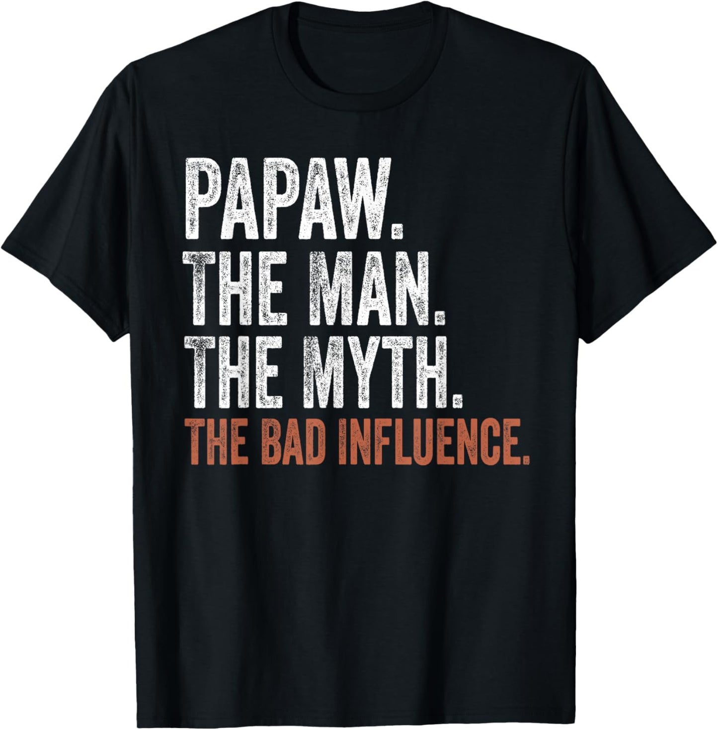 Papaw The Man The Myth The Bad Influence Father's Day Papaw T-Shirt