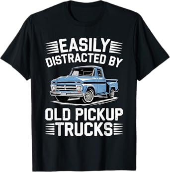 Easily Distracted By Old Pickup Trucks Shirt Vintage Car Guy T-Shirt