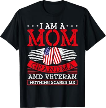 I Am A Mom Grandma And A Veteran Nothing Scares Me Veteran T-Shirt