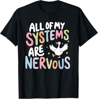 All Of My Systems Are Nervous Silly Goose Mental Health T-Shirt