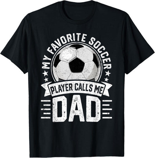 My Favorite Soccer Player Calls Me Dad Father's Day Daddy T-Shirt