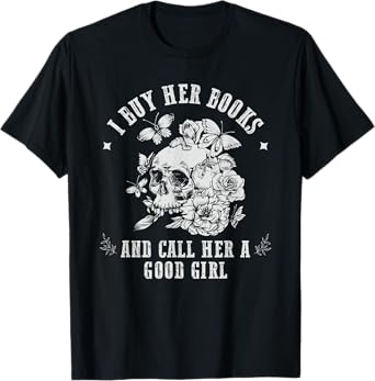 I Buy Her Books And Call Her A Good Girl Book Lover T-Shirt