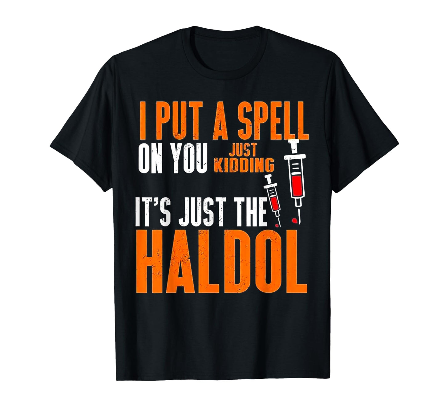 I Put A Spell On You Just Kidding It's Just The Haldol T-Shirt
