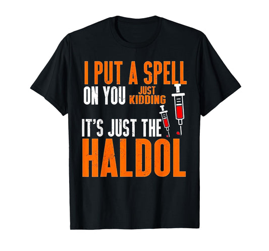 I Put A Spell On You Just Kidding It's Just The Haldol T-Shirt