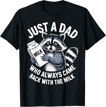 Just a Dad who always came back with the Milk Funny Father's T-Shirt