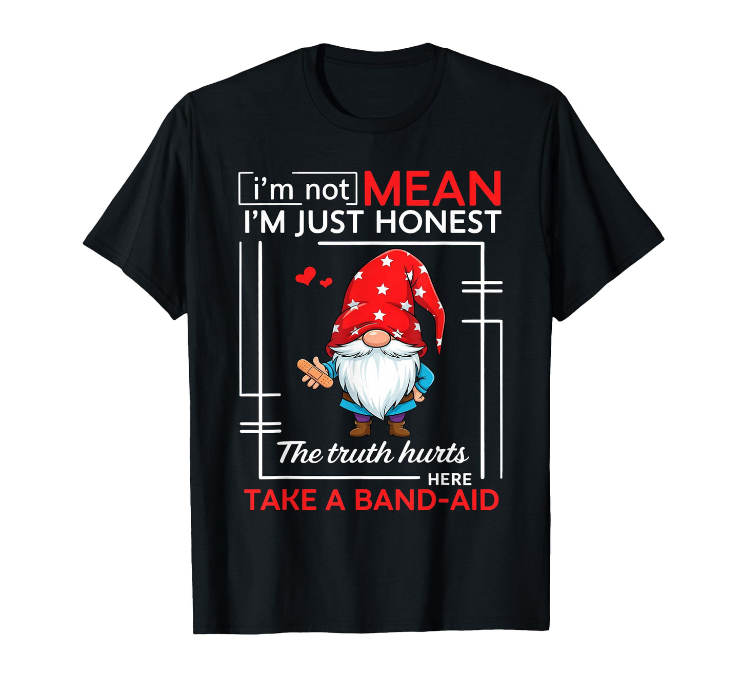 I’m Not Mean I’m Just Honest The Truth Hurts Here T-Shirt