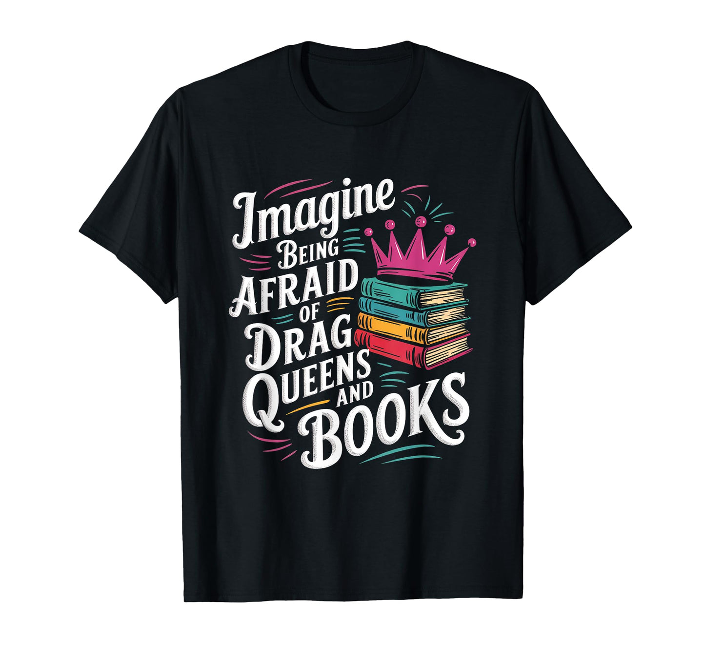 Imagine Being Afraid Of Drag Queens And Books LGBT Pride T-Shirt