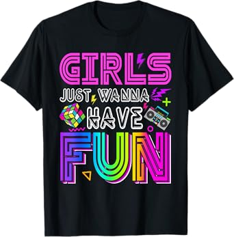 Awesome 70's 80's 90's Funny 1980s Girls Just Wanna Have Fun T-Shirt