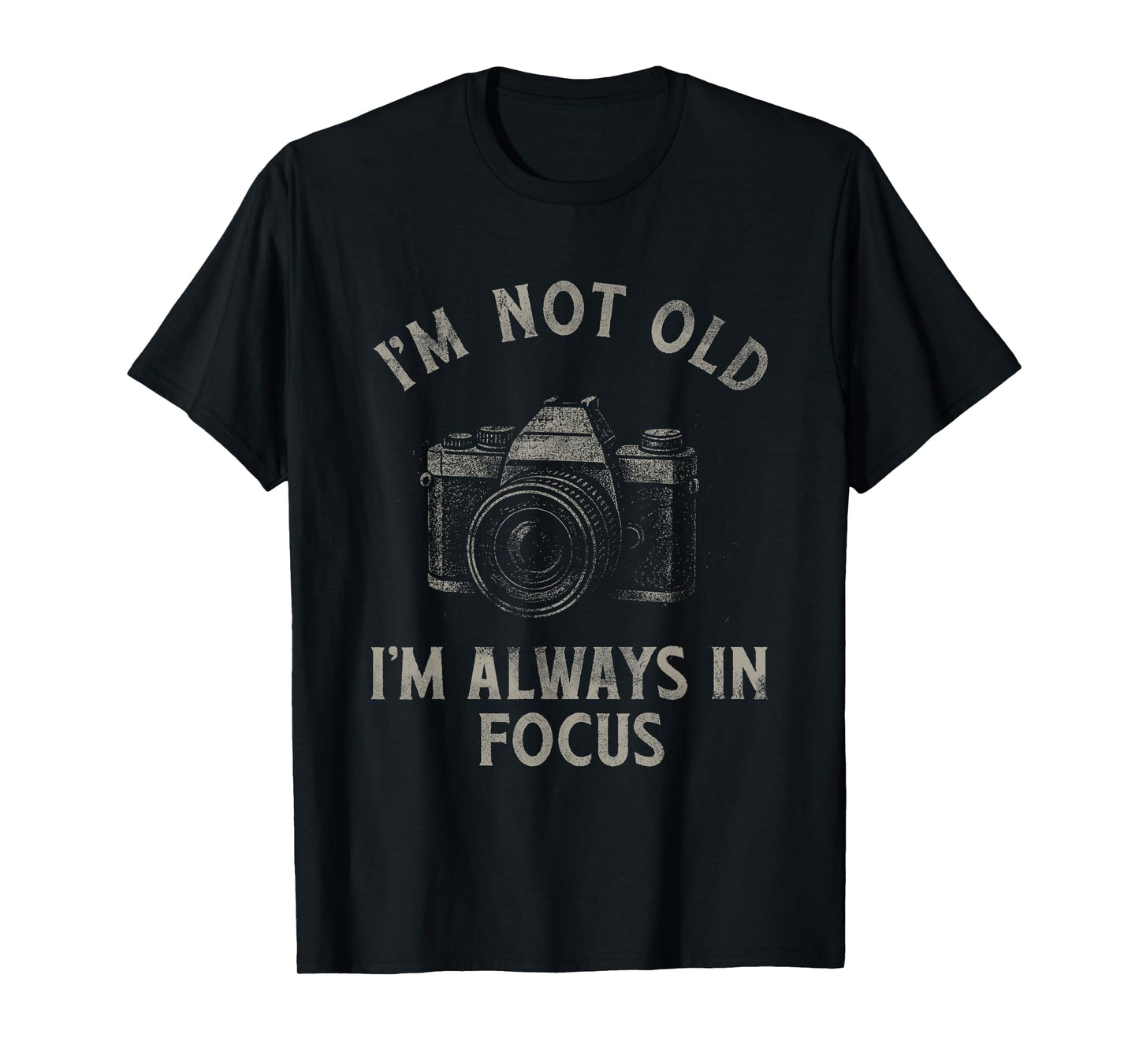 Funny Photography I'm Not Old I'm Always In Focus Camera Art T-Shirt