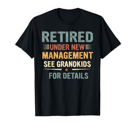 Fathers Day Retired Grandpa Retirement Under New Management T-Shirt