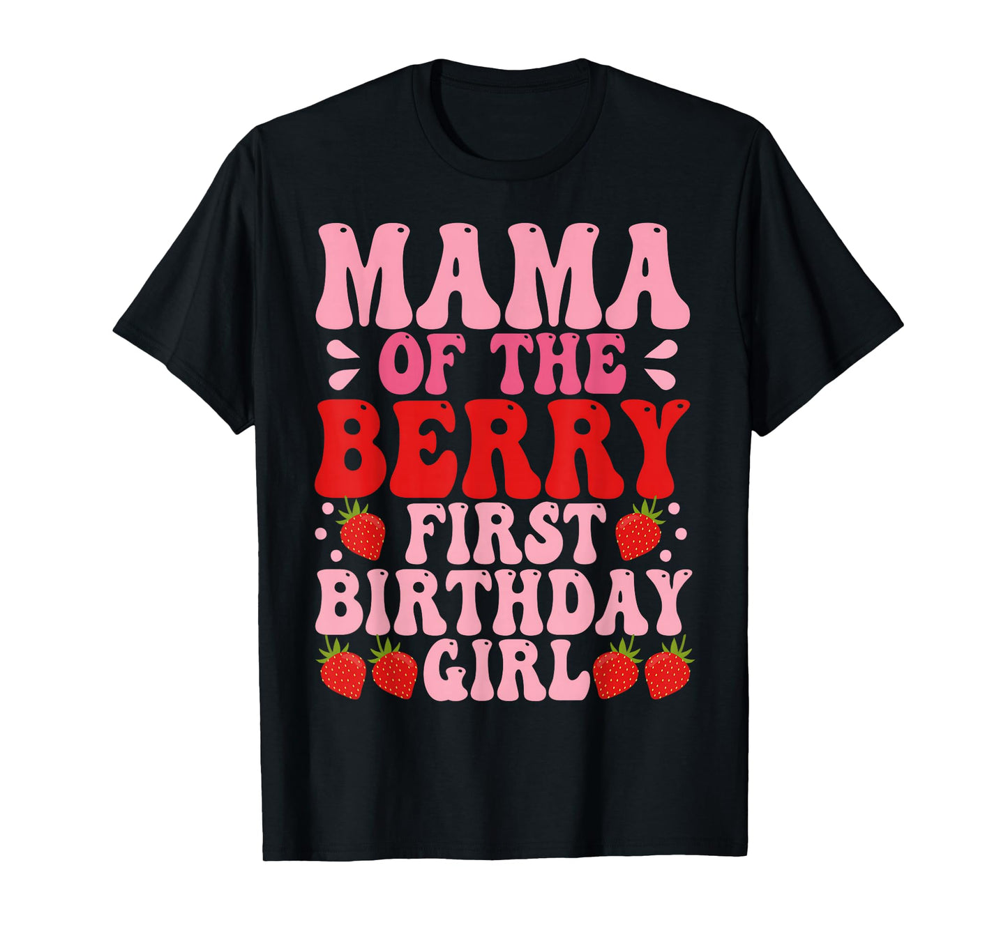 Mama Berry First Birthday Strawberry Girl Mom And Dad Family T-Shirt