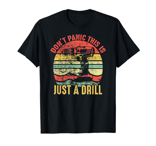 Don't Panic This is Just a Drill Vintage Funny Tool DIY Gift T-Shirt