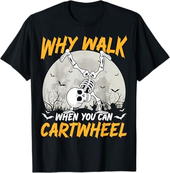 Why Walk When You Can Cartwheel Gymnast Skeleton Halloween T-Shirt