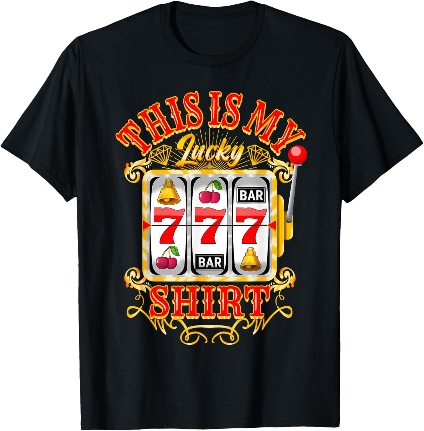 Gambling Casino Slot Machine Lovers This Is My Lucky T-Shirt