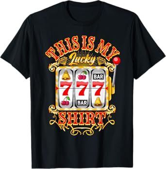 Gambling Casino Slot Machine Lovers This Is My Lucky T-Shirt