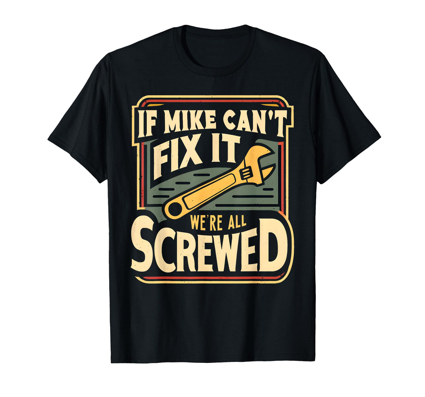 Handyman Repair If Mike Can't Fix It We're All Screwed T-Shirt