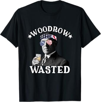 Woodrow Wasted Patriotic Drinking President Woodrow Wilson Women Men T-Shirt