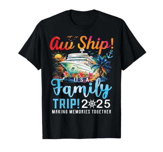 Aw Ship It's A Family Trip 2025 Family Matching Cruise Trip T-Shirt