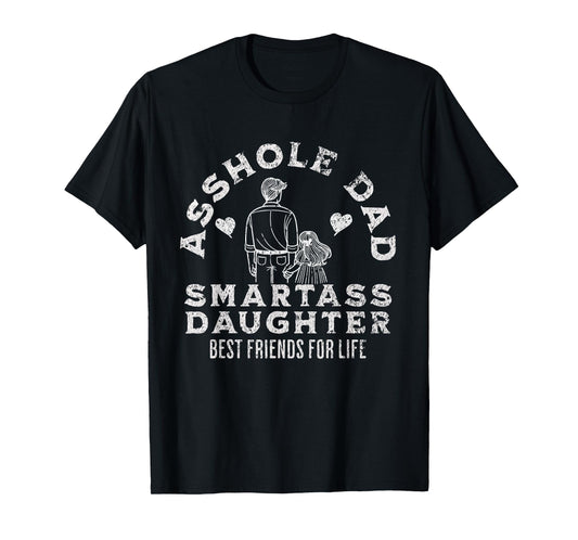 Asshole Dad And Smartass Daughter Best Friend For Life T-Shirt