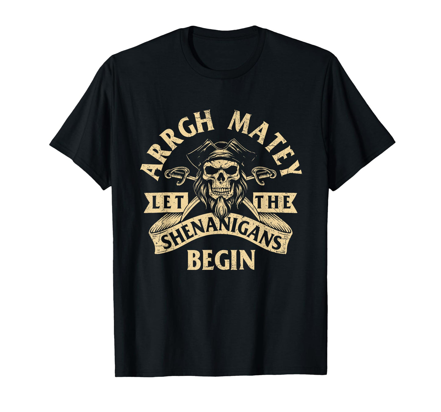 Arrgh Matey Let the Shenanigans Begin - Buccaneer Freebooter T-Shirt