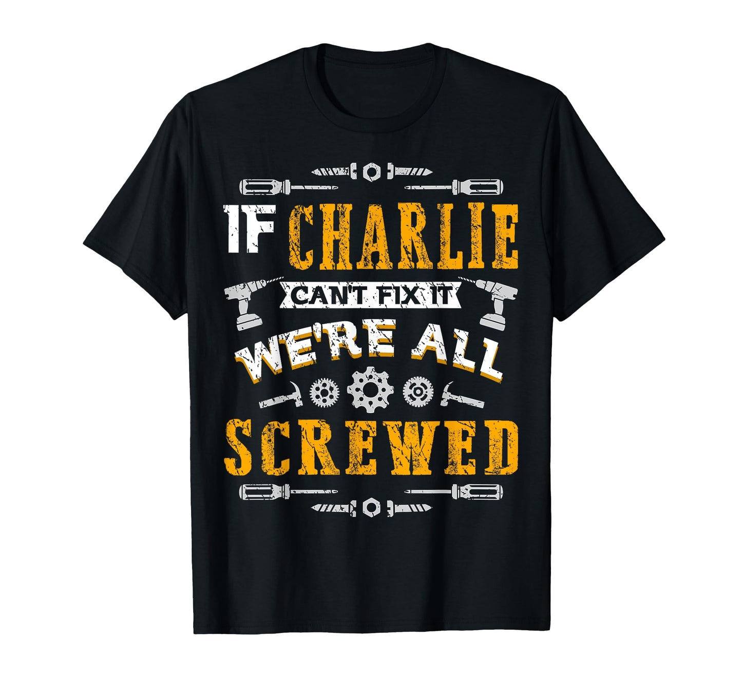 If Charlie Can't Fix it We're All Screwed Funny Father's Day T-Shirt
