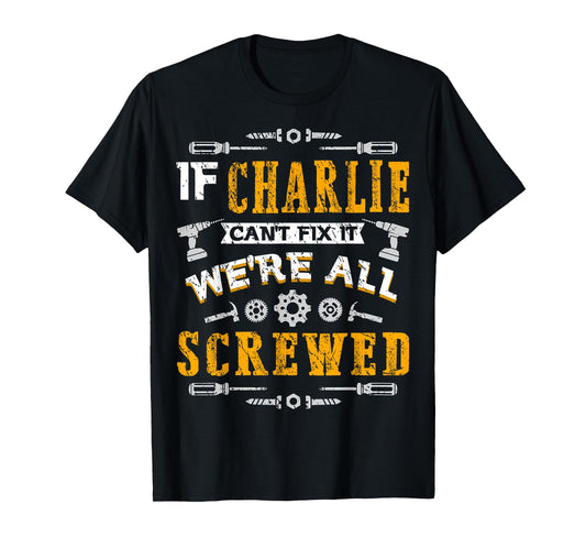 If Charlie Can't Fix it We're All Screwed Funny Father's Day T-Shirt