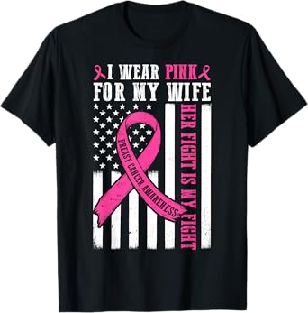 I Wear Pink Wife Breast Cancer Her Fight Is My Fight Flag T-Shirt