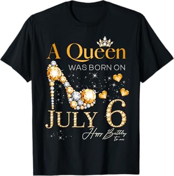 A Queen Was Born on July 6 Happy Birthday To Me Queen T-Shirt