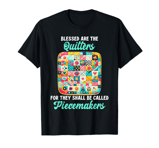 Funny Quilting Blessed Are The Quilters Piecemakers Humor T-Shirt