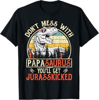 Matching Family Saurus T-Rex Dinosaur Don't Mess With Papasaurus You'll Get Jurasskicked Papa T-Shirt Black Men's Vintage Retro Style Short Sleeve Crew Neck T-Shirt Small