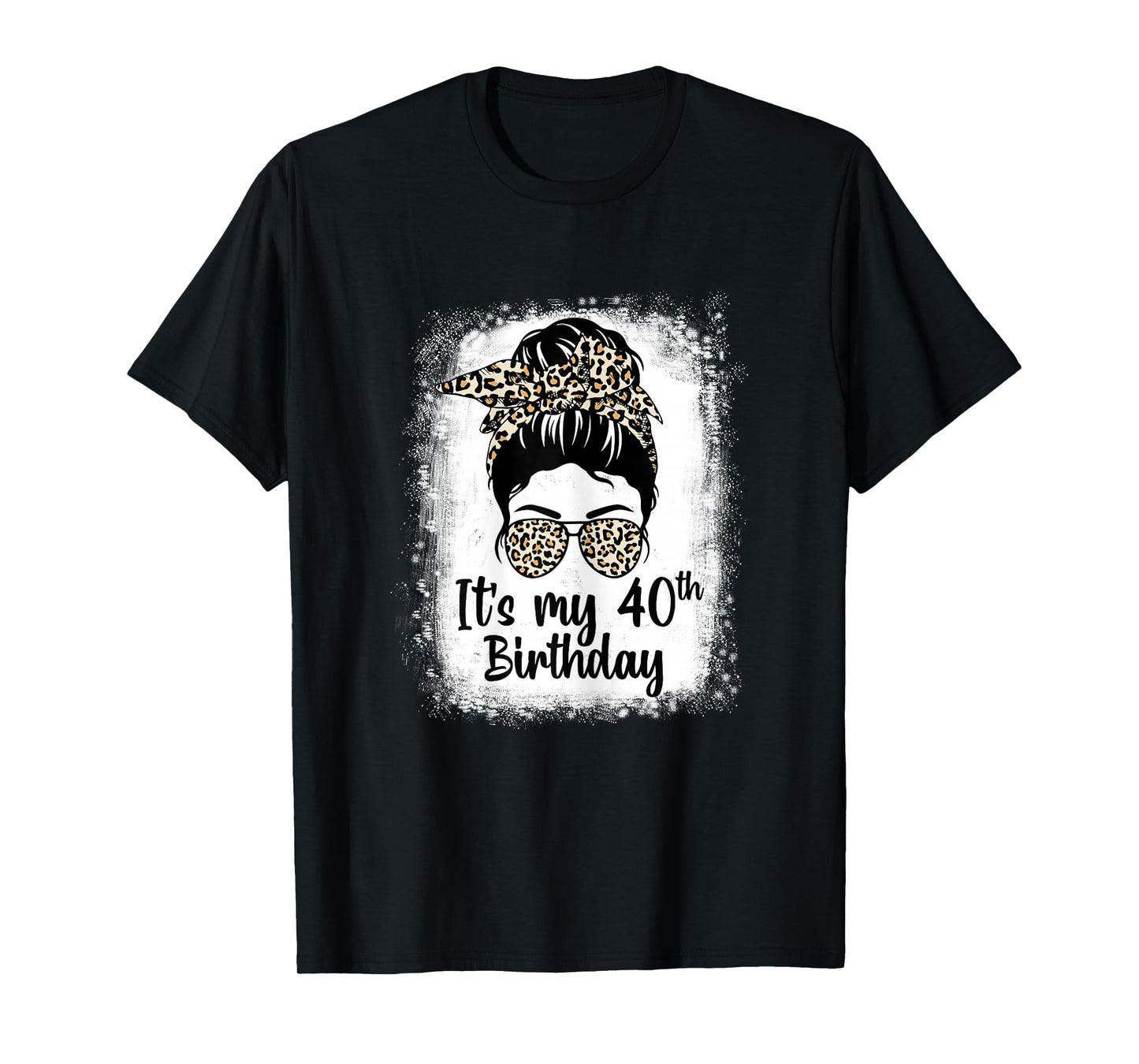 Womens 40 Years Old Messy Bun Leopard It's My 40th Birthday T-Shirt