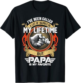 I've Been Called Lot Of Name But Papa Is My Favorite T-Shirt