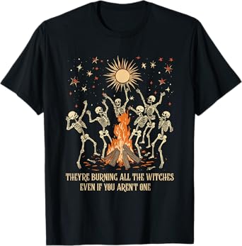 They're Burning All The Witches Even If You Aren't One Witch T-Shirt