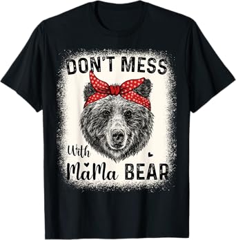 Don't Mess with Mama Bear Funny Mom Bleached Mothers Day T-Shirt