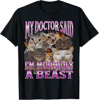 My Doctor Said I'm Morbidly A Beast Funny Cat Meme Bootleg Men Women T-Shirt