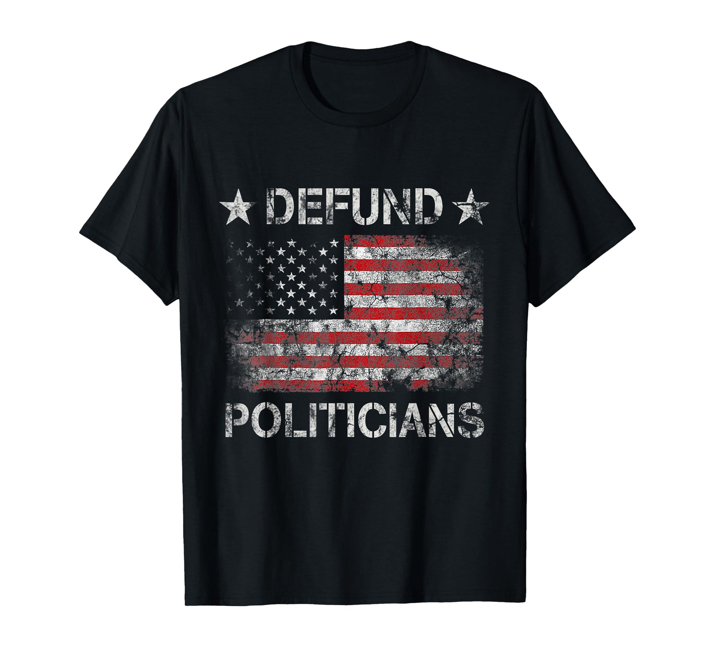 Defund The Politicians - Distressed American Flag Women Men T-Shirt