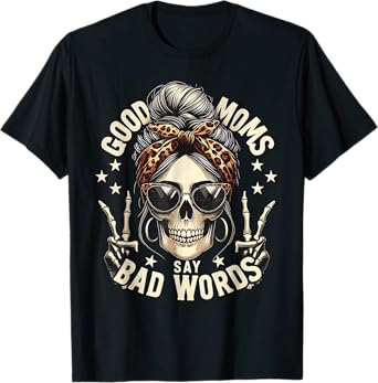 Good Moms Say Bad Words Funny Messy Bun Mom Skeleton Leopard T-Shirt
