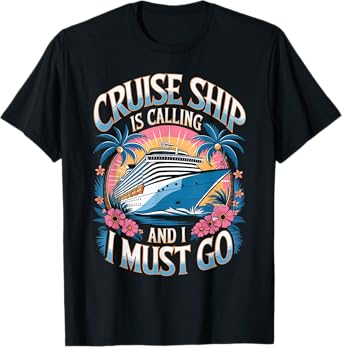 Cruise Ship Is Calling Family Vacation Cruising Cruise Ship T-Shirt