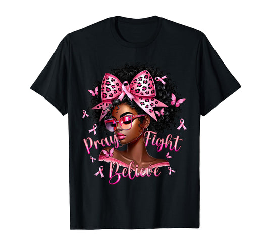 Pray Fight Believe Pink Black Woman Breast Cancer Awareness T-Shirt