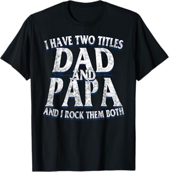 I Have Two Titles Dad And PAPA Vintage Father's Day Grandpa T-Shirt
