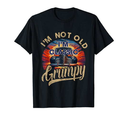 I'm Not Old Classic Grumpy Funny Sayings Car Lover Dad Papa T-Shirt