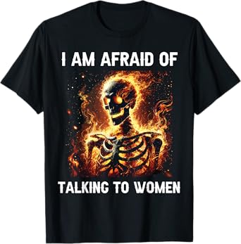 I Am Afraid Of Talking To Women Funny Skeleton T-Shirt