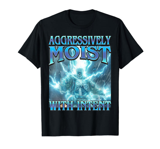 Aggressively Moist Intent Funny Hard Lightning Skeleton Meme T-Shirt