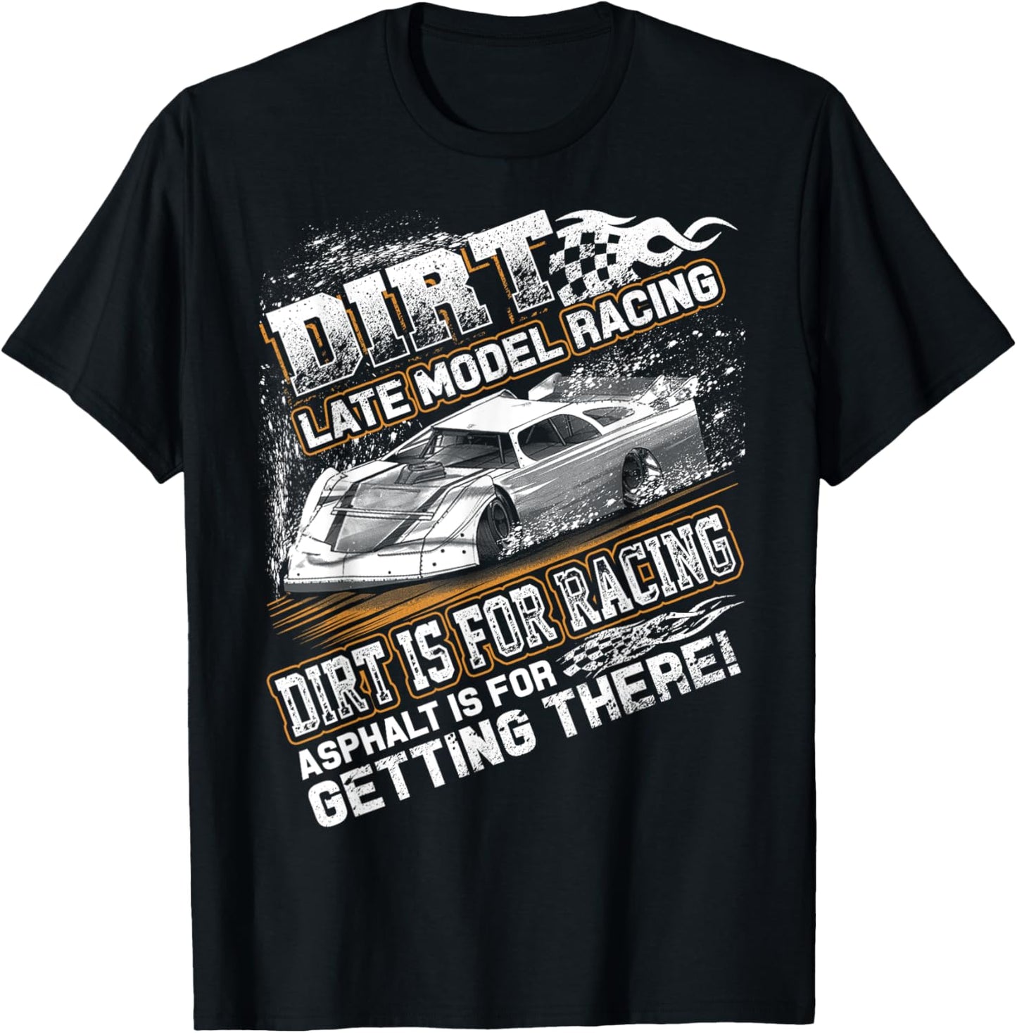 Late Model Modified Dirt Track Racing Dirt Is For Racing T-Shirt