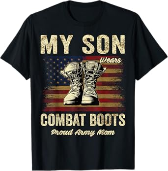 My Son Wears Combat Boots Proud Army Mom Veteran Son T-Shirt