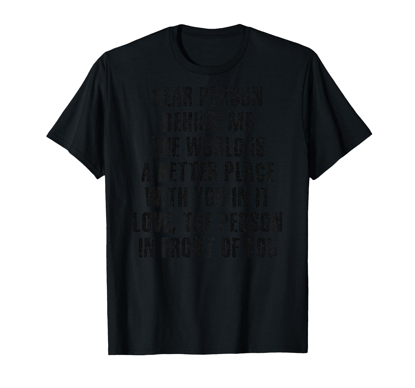 Dear Person Behind Me The World Is A Better Place With You T-Shirt