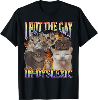 I Put The Gay In Dyslexic Funny Cat Meme Bootleg Graphic T-Shirt