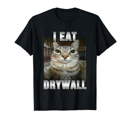 I Eat Drywall Cat Funny T-Shirt