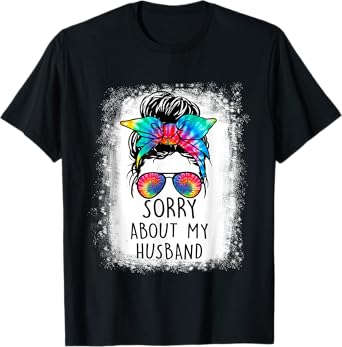 Bleached Messy Bun Sorry About My Husband Funny Husband T-Shirt